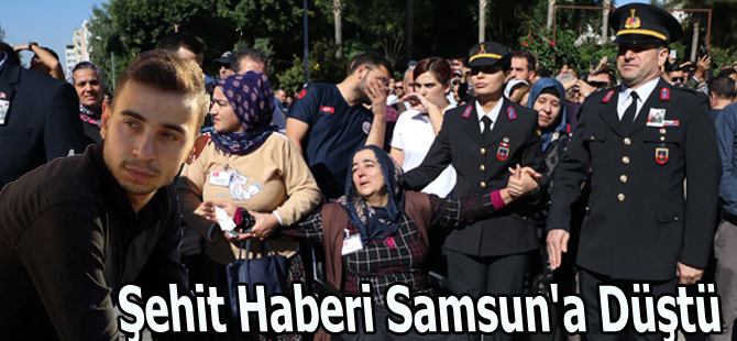 Şehit Haberi Samsun'a Düştü