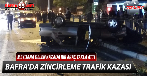 BAFRA'DA ZİNCİRLEME TRAFİK KAZASI