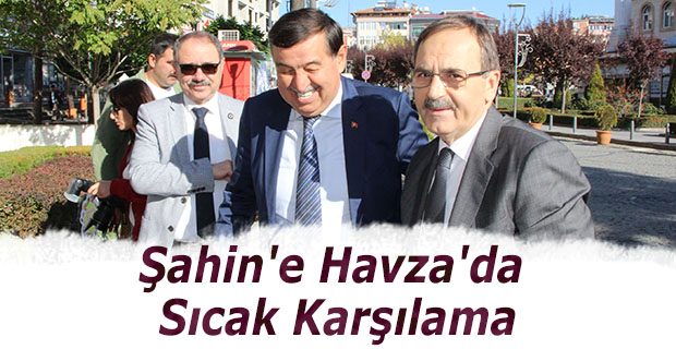 Şahin'e Havza'da Sıcak Karşılama