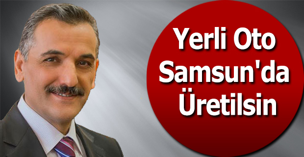 Yerli Oto Samsun'da Üretilsin