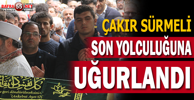 Çakır Sürmeli Son Yolculuğuna Uğurlandı