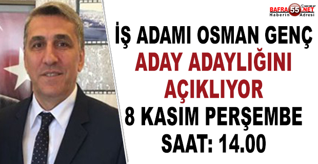 İŞ ADAMI OSMAN GENÇ ADAY ADAYLIĞINI AÇIKLIYOR