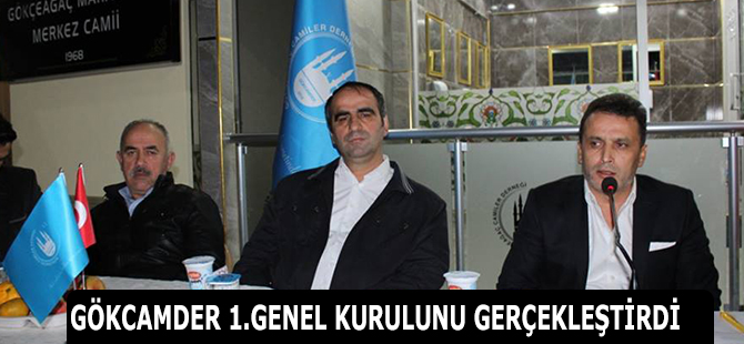 GÖKCAMDER 1.GENEL KURULUNU GERÇEKLEŞTİRDİ