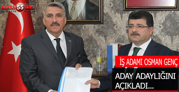 İŞ ADAMI OSMAN GENÇ ADAY ADAYLIĞINI AÇIKLADI