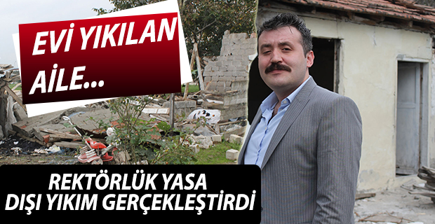 REKTÖRLÜK YASA DIŞI YIKIM GERÇEKLEŞTİRDİ