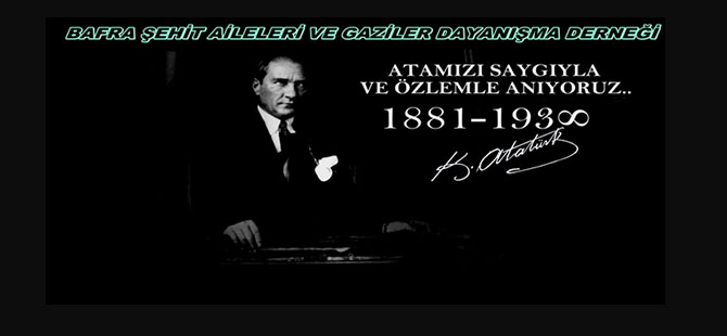 BAFRA ŞEHİT AİLELERİ VE GAZİLER DAYANIŞMA DERNEĞİNİN 10 KASIM MESAJI