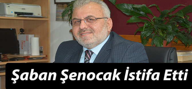 Şaban Şenocak İstifa Etti