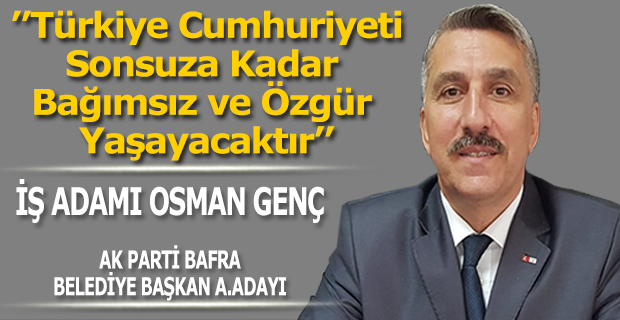 ’’Türkiye Cumhuriyeti Sonsuza Kadar  Bağımsız ve Özgür Yaşayacaktır’’