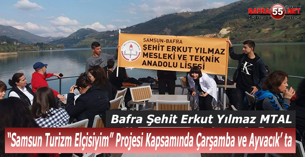 Bafra  Şehit Erkut Yılmaz MTAL Çarşamba ve Ayvacık’ ta