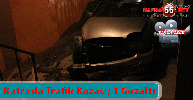 Bafra’da Trafik Kazası; 1 Gözaltı