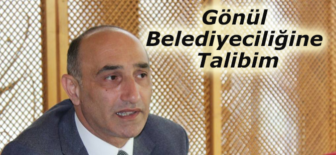 Gönül Belediyeciliğine Talibim