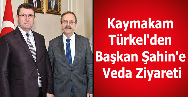 Kaymakam Türkel'den Başkan Şahin'e Veda Ziyareti