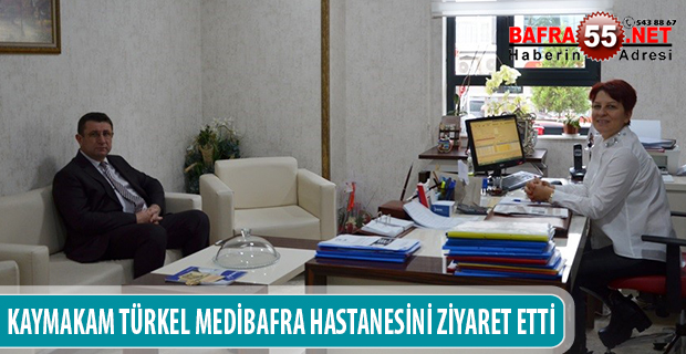 KAYMAKAM TÜRKEL MEDİBAFRA HASTANESİNİ ZİYARET ETTİ