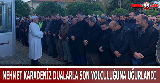 MEHMET KARADENİZ DUALARLA SON YOLCULUĞUNA UĞURLANDI