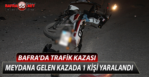 BAFRA'DA TRAFİK KAZASI; 1 YARALI