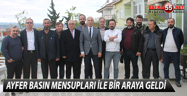 AYFER BASIN MENSUPLARI İLE BİR ARAYA GELDİ