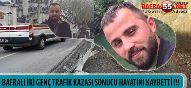 BAFRALI İKİ GENÇ TRAFİK KAZASI SONUCU HAYATINI KAYBETTİ !!!