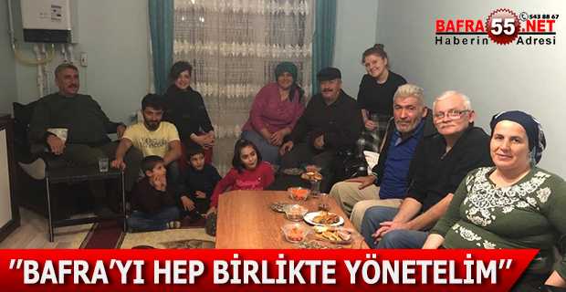 OSMAN GENÇ ’’BAFRA’YI HEP BİRLİKTE YÖNETELİM’’