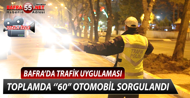 BAFRA’DA TRAFİK UYGULAMASI