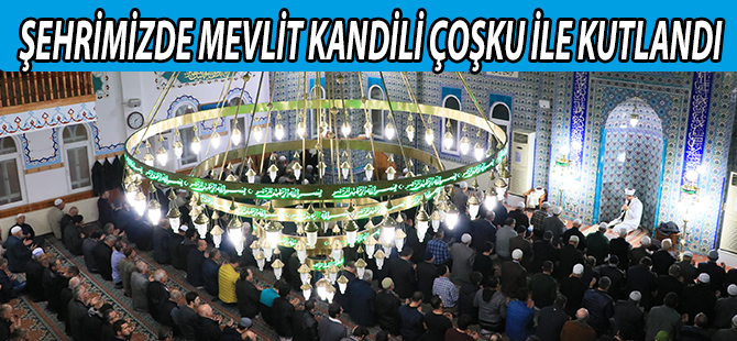 ŞEHRİMİZDE MEVLİT KANDİLİ COŞKU İLE KUTLANDI