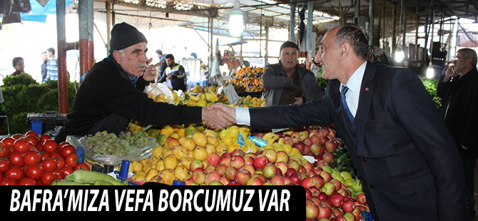 ŞENOCAK;‘’BAFRA'MIZA VEFA BORCUMUZ VAR’’