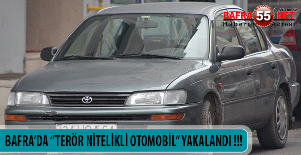 BAFRA’DA ‘’TERÖR NİTELİKLİ OTOMOBİL’’ YAKALANDI !!!