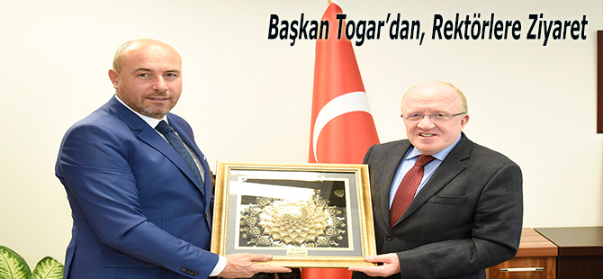 Başkan Togar’dan, Rektörlere Ziyaret