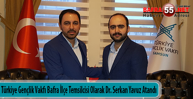 Türkiye Gençlik Vakfı Bafra İlçe Temsilcisi Olarak Dr. Serkan Yavuz Atandı