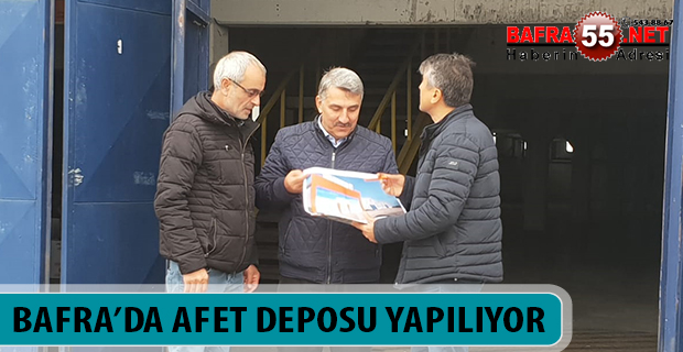 BAFRA’DA AFET DEPOSU YAPILIYOR