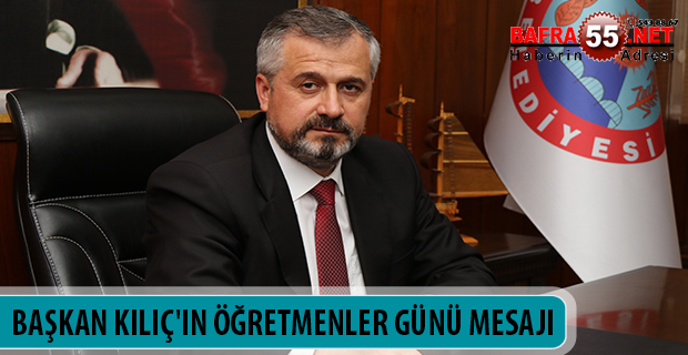 BAŞKAN KILIÇ'IN ÖĞRETMENLER GÜNÜ MESAJI