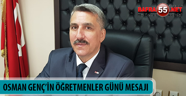 OSMAN GENÇ’İN ÖĞRETMENLER GÜNÜ MESAJI