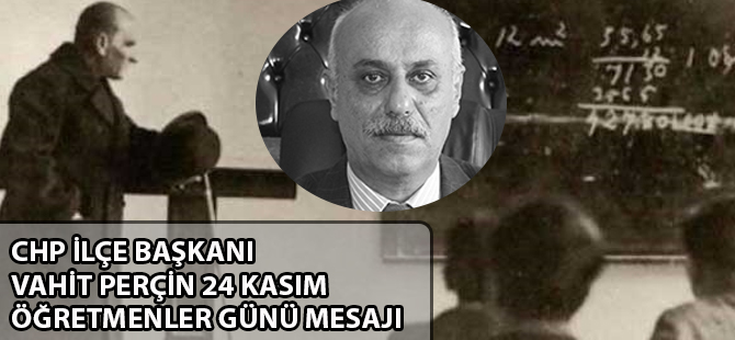 CHP İLÇE BAŞKANI PERÇİN ÖĞRETMENLER GÜNÜ MESAJI