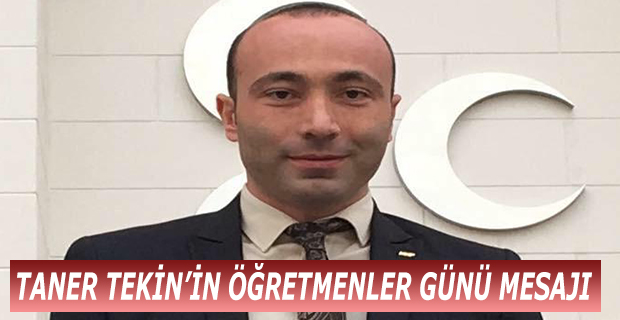 TANER TEKİN’İN ÖĞRETMENLER GÜNÜ MESAJI