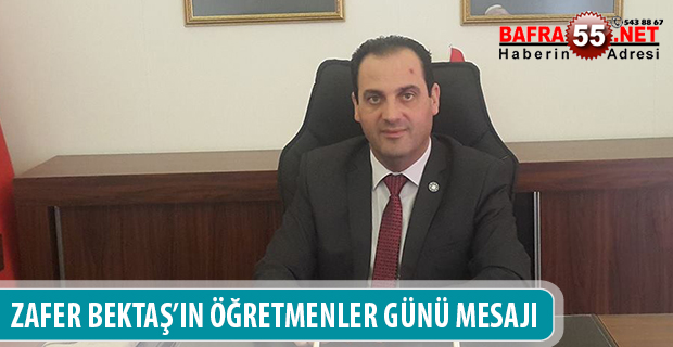 ZAFER BEKTAŞ’IN ÖĞRETMENLER GÜNÜ MESAJI