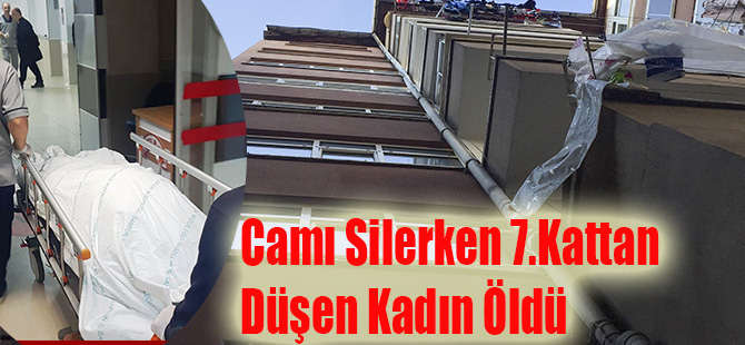 Camı Silerken 7.Kattan Düşen Kadın Öldü