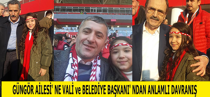 GÜNGÖR AİLESİ' NE VALİ ve BELEDİYE BAŞKANI' NDAN ANLAMLI DAVRANIŞ