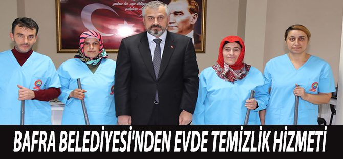 BAFRA BELEDİYESİ'NDEN EVDE TEMİZLİK HİZMETİ