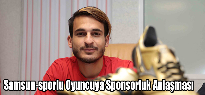 Samsun-sporlu Oyuncuya Sponsorluk Anlaşması