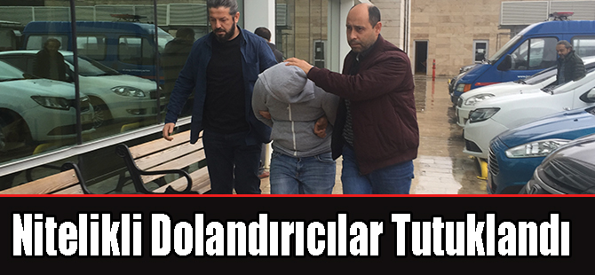 Nitelikli Dolandırıcılar Tutuklandı