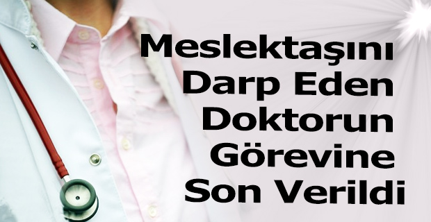 Meslektaşını Darp Eden Doktorun Görevine Son Verildi