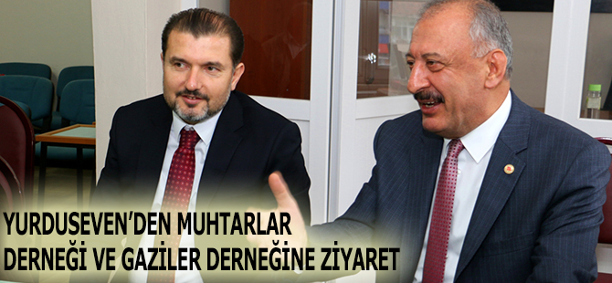 YURDUSEVEN’DEN MUHTARLAR DERNEĞİ VE GAZİLER DERNEĞİNE ZİYARET