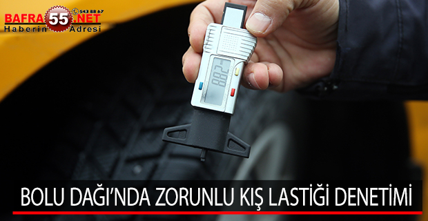 BOLU DAĞI’NDA ZORUNLU KIŞ LASTİĞİ DENETİMİ