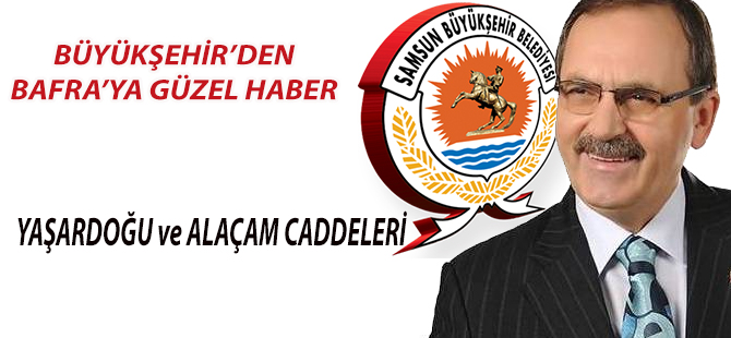 SAMSUN BÜYÜKŞEHİRDEN BAFRA'YA MÜJDE