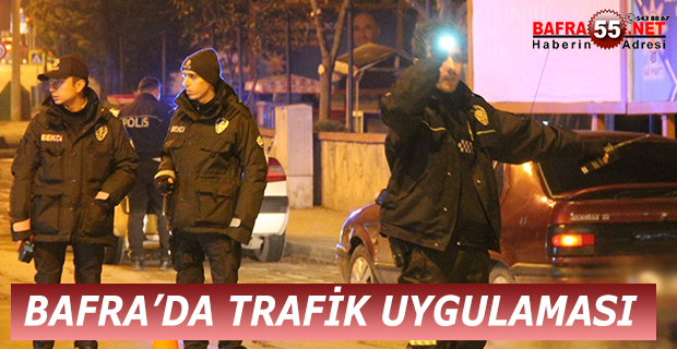 BAFRA’DA TRAFİK UYGULAMASI