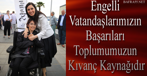 Engelli Vatandaşlarımızın Başarıları, Toplumumuzun Kıvanç Kaynağıdır