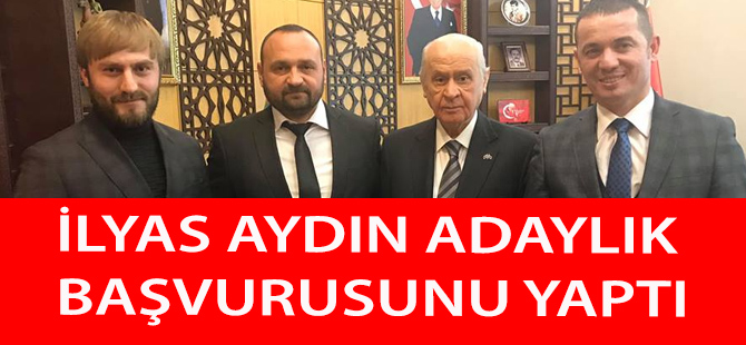 İlyas Aydın Aday Adaylığı başvurusunu Yaptı