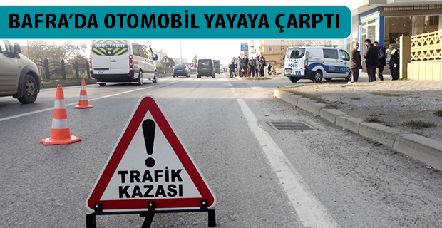 BAFRA’DA OTOMOBİL YAYAYA ÇARPTI