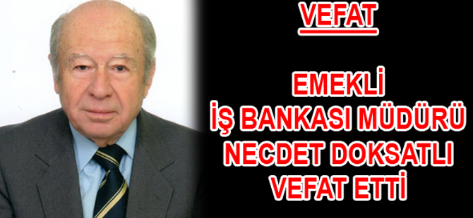 Eski İş Bankası Müdürü Necdet Doksatlı Vefat Etti