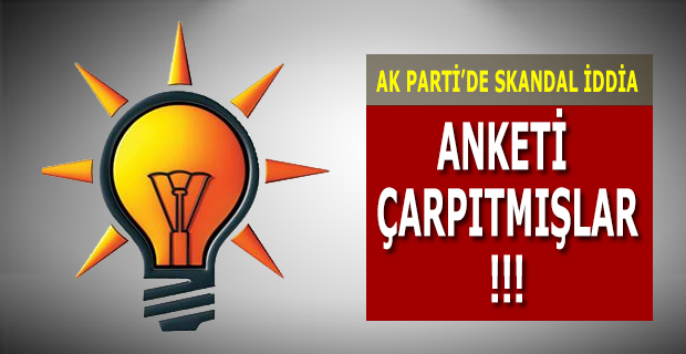 AK PARTİ’DE SKANDAL İDDİA, ANKETİ ÇARPITMIŞLAR !!!