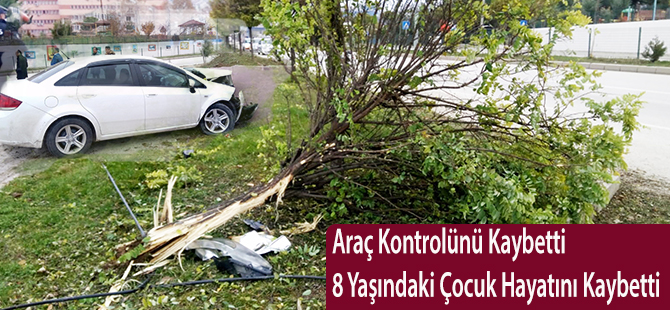 Araç Kontrolünü Kaybetti 8 Yaşındaki Çocuk Hayatını Kaybetti